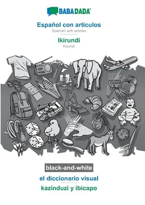 BABADADA black-and-white, Espaol con articulos - Ikirundi, el diccionario visual - kazinduzi y ibicapo: Spanish with articles - 